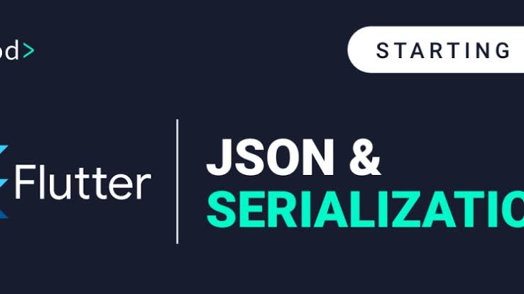 TÌM HIỂU CHI TIẾT VỀ JSON SERIALIZATION / DESERIALIZATION TRONG FLUTTE